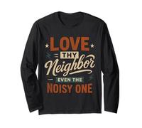Love Thy Neighbor Even The Noisy One - Funny Christian Long Sleeve T-Shirt