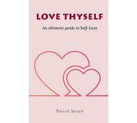 Love Thyself: How to Love Yourself - An Ultimate Guide to Self-Love