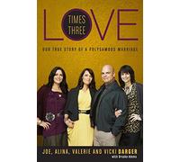 Love Times Three: The True Story of a Polygamous Marriage