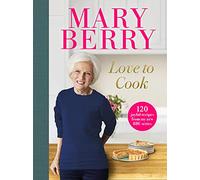 Love to Cook: 120 joyful recipes from my new BBC series (Hardback) - Mary Berry Book