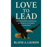 Love to Lead: The Untapped Potential of Human-Centered Leadership