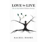 LOVE to LIVE: The 40 Day Holistic Wellness Journey