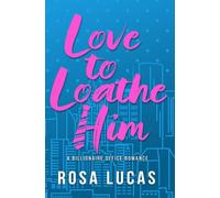 Love to Loathe Him: A Billionaire Office Romance (Billionaire Brits)