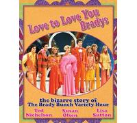 Love to Love You Bradys: The Bizarre Story of The Brady Bunch Variety Hour