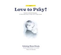 Love to Pray Preschool and Early Elementary: A Child’s Bible Study on Prayer with a Prayer Journal (Love to Pray! Family Bible Study Series)
