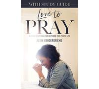 Love to Pray with Study Guide: A 40-Day Devotional for Deepening Your Prayer Life (40 Days of Prayer)