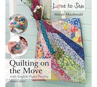 Love to Sew: Quilting On The Move: With English Paper Piecing (Love to Sew)