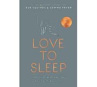 Love to Sleep: Good Nights and Happy Days for Your Child and You