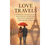 Love Travels: A Romantic Travel Journal for Couples to Record Beautiful Memories Around the World, 120 Pages - Guided Journaling with Space for Notes, Memories, and Photos