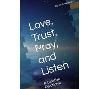 Love, Trust, Pray, and Listen: A Christian Devotional