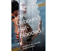 Love Unbound Hot-Blooded: Sexually Erotic Sexually Explicit Intense