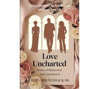Love Uncharted: Stories of Rediscovery and Commitment: Three Journeys to Finding Love Again at Any Age