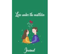Love under the mistletoe Journal: Composition Pages With 6 x 9, Christmas Organizer Planner, Merry Christmas Notebook Gift, December Countdown, ... Perfect Gift For This Christmas Season!