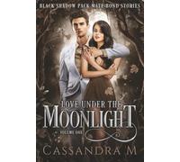 Love Under the Moonlight Volume 1: The Black Shadow Pack Mate Bond Stories