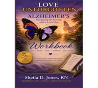 Love Unforgotten: Alzheimer's Workbook: A Companion Guide for Reflection, Learning and Caregiving