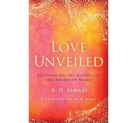 Love Unveiled: Discovering the Essence of the Awakened Heart (The Journey of Spiritual Love)