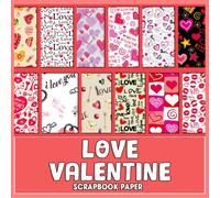 Love Valentine Scrapbook Paper: Unique Paper Pack, Patterns, Designs, Decorative Craft Paper For Journaling, Decoupage And More