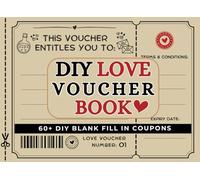 Love Voucher Book: 60+ Blank DIY Love Coupons For Husbands, Boyfriends, Couples & Wives to Fill In. A Great Valentines Gift For Him or Her