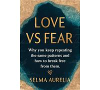 Love vs Fear: Why you keep repeating the same patterns and how to break free from them