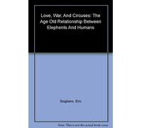 Love, War, and Circuses: The Age-Old Relationship Between Elephants and Humans