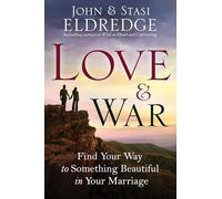 Love & War: Find Your Way to Something Beautiful in Your Marriage
