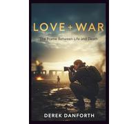 Love + War: The Frame Between Life and Death (Fact vs. Film)