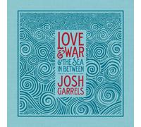 Love & War & The Sea In Between by Josh Garrels