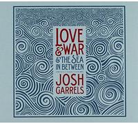 Love & War & The Sea In Between by Josh Garrels
