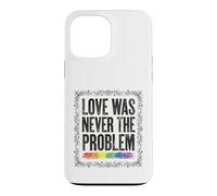 Love Was Never The Problem LGBTQ Pride Rainbow Case for iPhone 13 Pro Max