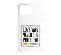 Love Was Never The Problem LGBTQ Pride Rainbow Case for iPhone 16 Pro Max