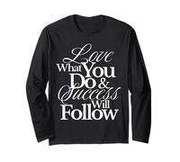 Love What You Do and Success Will Follow Passion Inspiration Long Sleeve T-Shirt