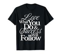 Love What You Do and Success Will Follow Passion Inspiration T-Shirt
