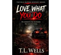 Love What You Do: He commits the murders. She solves them. Trying to kill her was just the first mistake. (The Mila Sutton Mystery Series)