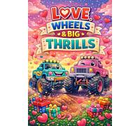 Love, Wheels & Big Thrills: A Monster Truck Coloring Adventure for Valentine’s Day