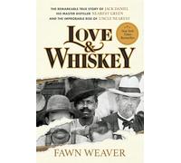 Love & Whiskey : The Remarkable True Story of Jack Daniel, His Master Distiller Nearest Green, and the Improbable Rise of Uncle Nearest