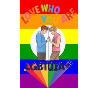 Love Who You Are LGBTQIA+: Inspirational Notebook for Queer Pride & Self-Love | Perfect for Journaling, Affirmations, or Daily Empowerment | 120 Pages of Rainbow Realness
