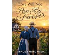 Love Will Not Pass By Forever (Large Print Edition): A Sweet Amish Romance About Finding Love When You Least Expect It: 10 (The Miracle Cr mish Romances - Large Print Collection)