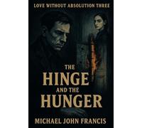 Love Without Absolution Three: The Hinge And The Hunger