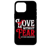 Love Without Fear HIV AIDS Support Ribbon Case for iPhone 16 Pro Max