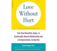 Love Without Hurt: Turn Your Resentful, Angry, or Emotionally Abusive Relationship into a Compassionate, Loving One