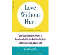 [Love Without Hurt: Turn Your Resentful, Angry, or Emotionally Abusive Relationship into a Compassionate, Loving One] [By: Stosny, Steven] [January, 2008]