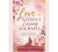 Love Without Losing Yourself: The Detailed Companion Workbook: Self-Worth, Boundaries, Healing & Health Relationships