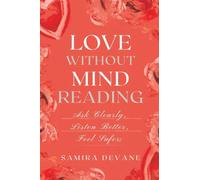 Love Without Mind-Reading: Ask Clearly, Listen Better, Feel Safer