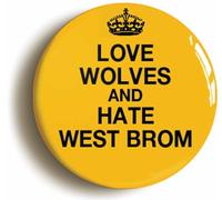 Love Wolves and Hate West Brom Funny Button Badge (1inch / 25mm diameter)