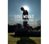 Love Works: A Story of Healing and Hope