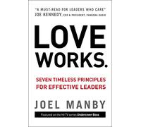 Love Works: Seven Timeless Principles for Effective Leaders