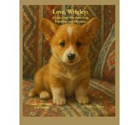 Love, Wrigley: A Little Corgi Who Finds Love, Friendship, and Adventure - Grades 2-3 Chapter Book