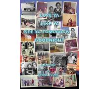 Love Ya Like Ya See Ya Tomorrow Goodnight: A Memoir