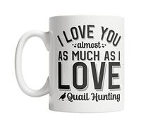 Love You Almost As Much As I Love Quail Hunting Tea Mugs Cute Ceramic Drinkware Funny Coffee Mug for Hot Chocolate Office Beverages 330Ml