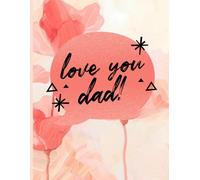 love you dad!: A Loving Gift Journal to Celebrate Fatherhood